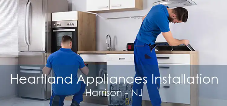 Heartland Appliances Installation Harrison - NJ