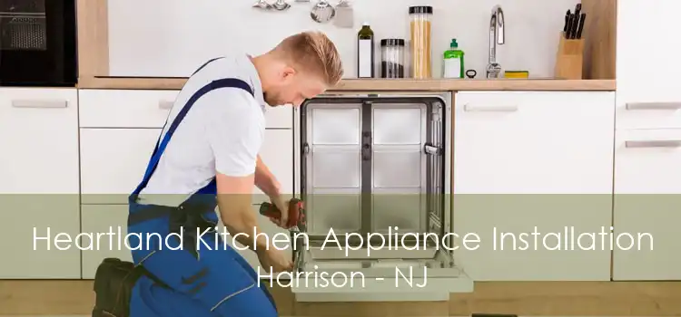 Heartland Kitchen Appliance Installation Harrison - NJ