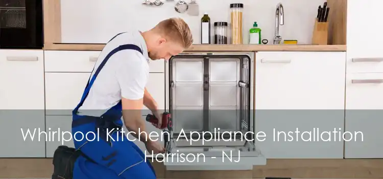 Whirlpool Kitchen Appliance Installation Harrison - NJ